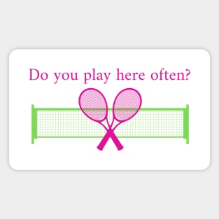 Tennis Funny Do You Play Here Often Magnet